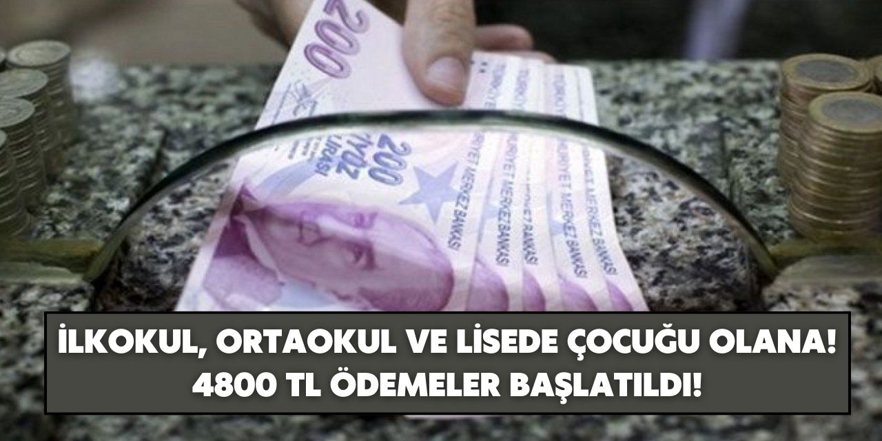 İlkokul, ortaokul ve lisede çocuğu olanlara duyuruldu! Mayısta 4800 TL ailelerin hesaplarına yatırıldı