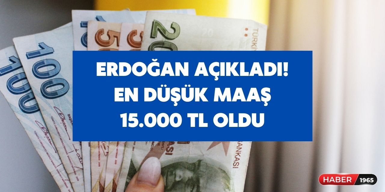 Erdoğan açıkladı! En düşük maaş 15.000 TL oldu işte hesaplara yatırılacağı tarih