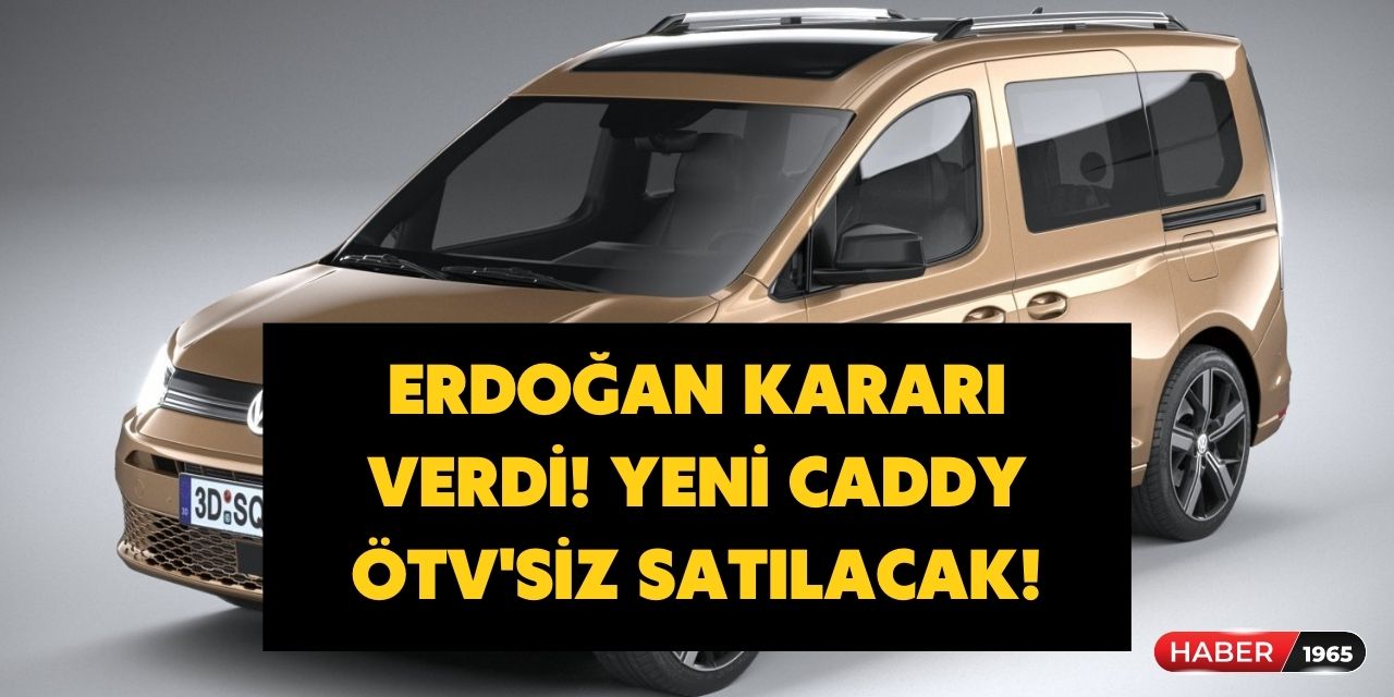 Volkswagen Caddy için ÖTV sıfırlandı! Kararı Erdoğan onayladı işte vergisiz fiyat listesi