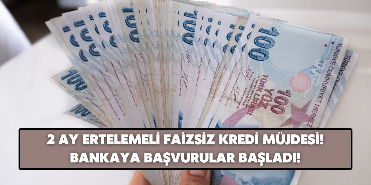 2 ay ertelemeli faizsiz kredi müjdesi o bankadan verilecek! Binlerce kişi başvuru yapmaya başladı