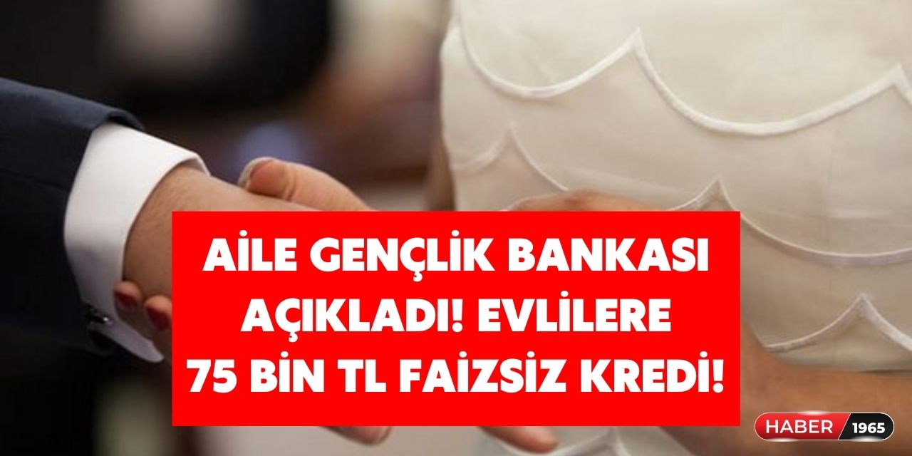 Aile ve Gençlik Bankası açıkladı! Evli erkek ve kadına ayrı ayrı 75 bin TL faizsiz kredi verilecek