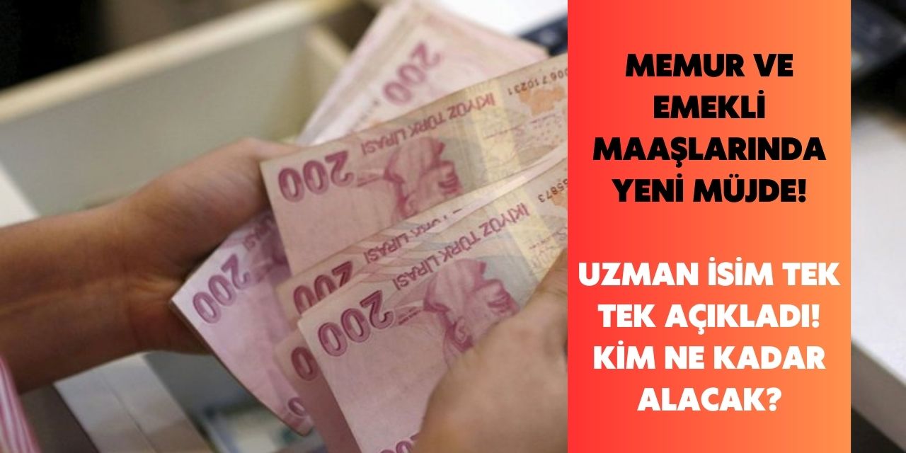 Memur ve emekli maaşları için yeni müjde geldi! Uzman isim tek tek açıkladı kim ne kadar maaş alacak