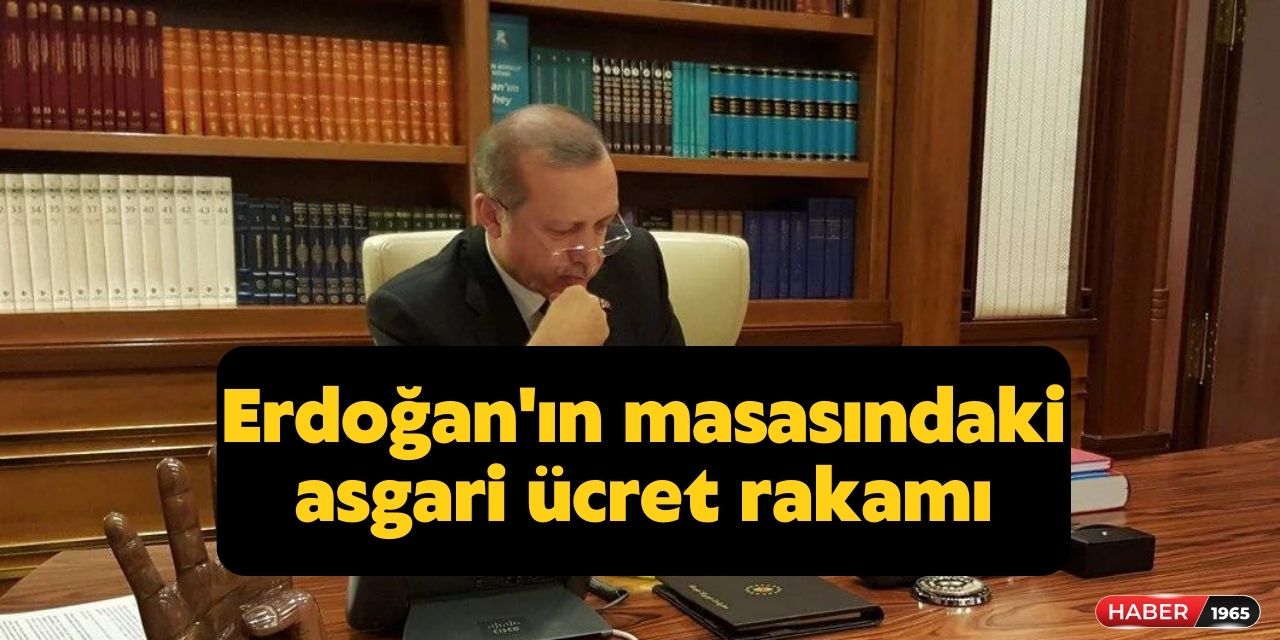 İşte yeni zamlı Asgari ücret için Cumhurbaşkanı'nın masasında ki rakam