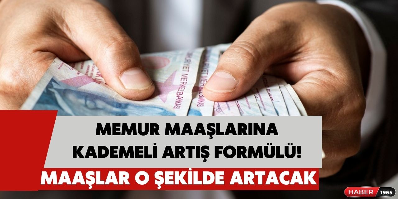 Memur maaşlarında kademeli artış formülü! İşte maaşlar o şekilde artacak