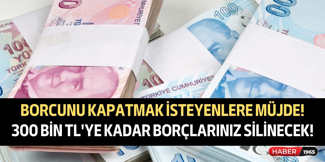 Borcu olan vatandaşlar için açıklandı! 300 bin TL'ye kadar borçlar banka tarafından kapatılıyor acele edin