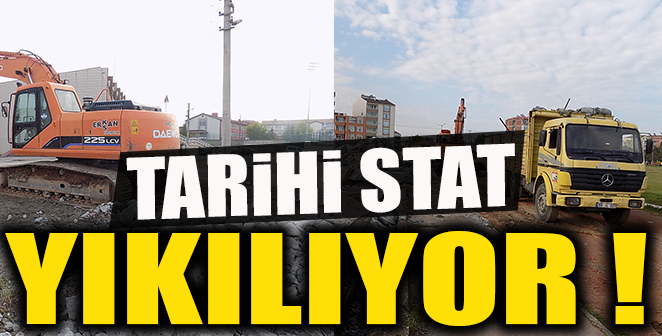 TARİHİ STAT YIKILIYOR