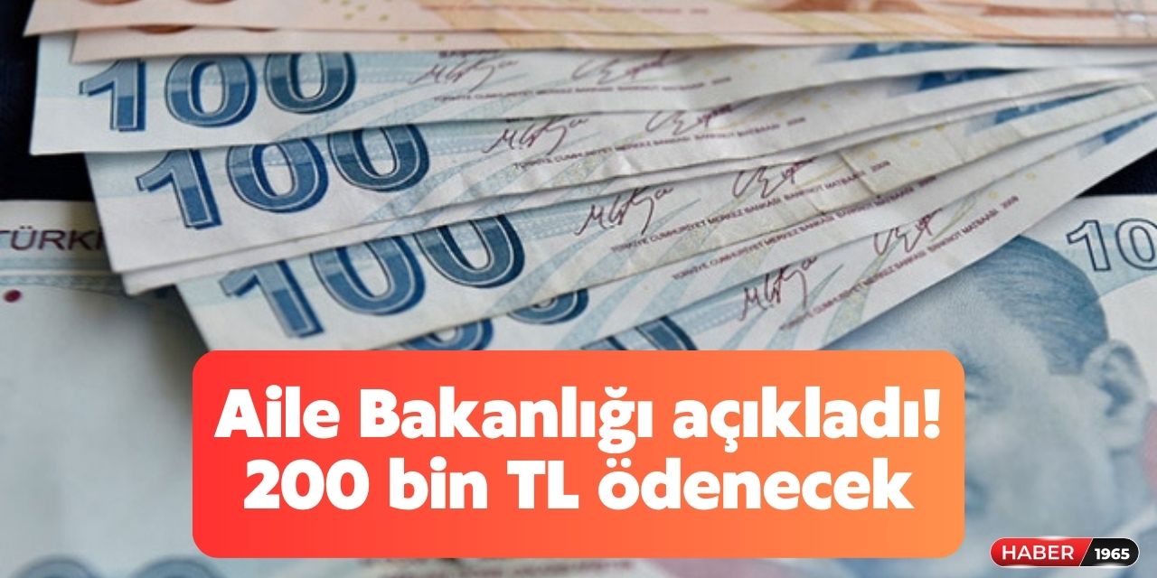 Aile Bakanlığı açıklama yaptı! 200 bin TL destek ödemesi yapılacak