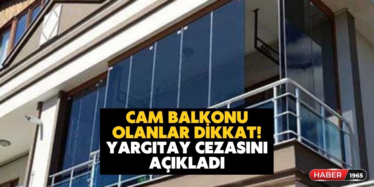 Evinde cam balkon olanlar dikkat! Yargıtay'dan emsal karar geldi cezası belli oldu