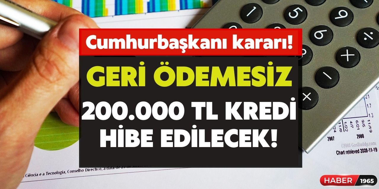 Cumhurbaşkanı kararıyla açıklandı! Geri ödemesiz, kefilsiz, şartsız 200 bin TL kredi hibe edilecek