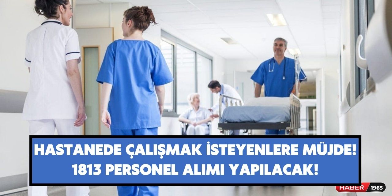 Hastane için personel alımları yapılmaya başlandı! 1813 personel alımı yapılacak başvurular başladı