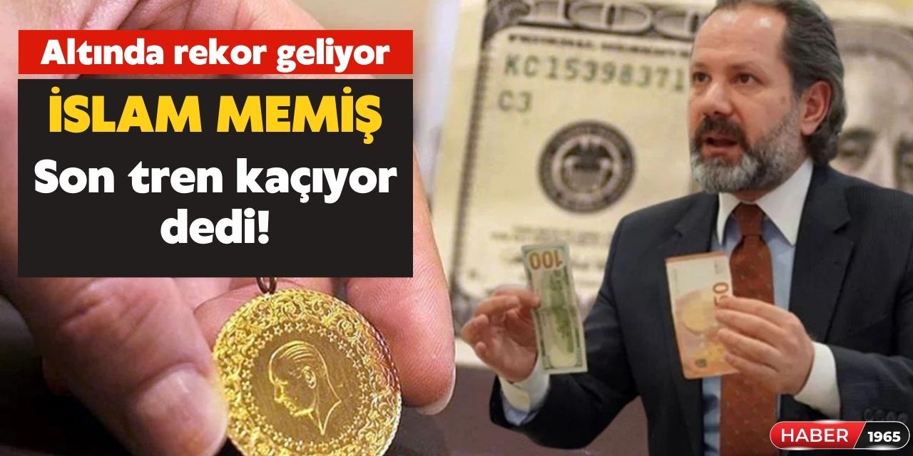 Seçim öncesi son tren kaçıyor diyerek uyardı! İslam Memiş açıkladı o tarihte altın rekor kıracak