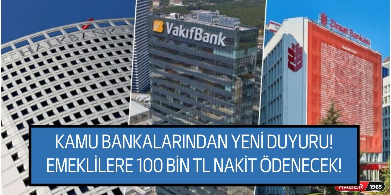 Emekli maaşını kamu bankalarına taşıyanlar için kampanyalar sıralandı! 100 bin TL nakit şubeye gitmeden veriliyor