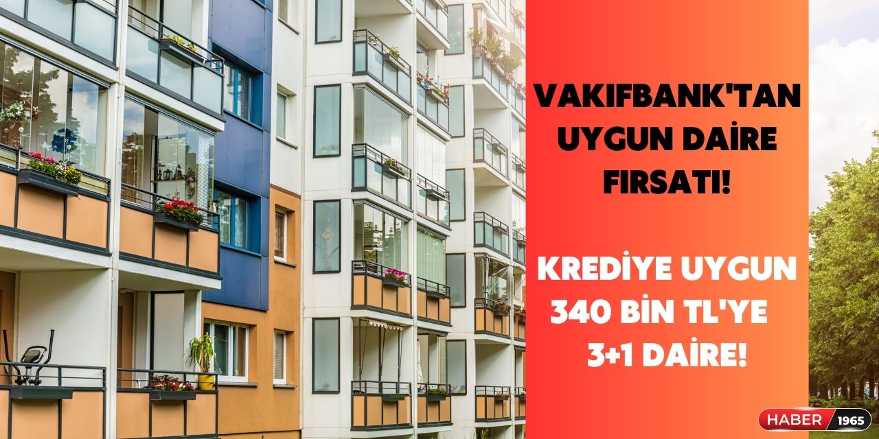 Vakıfbank'tan kiradan ucuz daire fırsatı! 340 bin TL'ye 3+1 konut krediye uygun olarak veriliyor