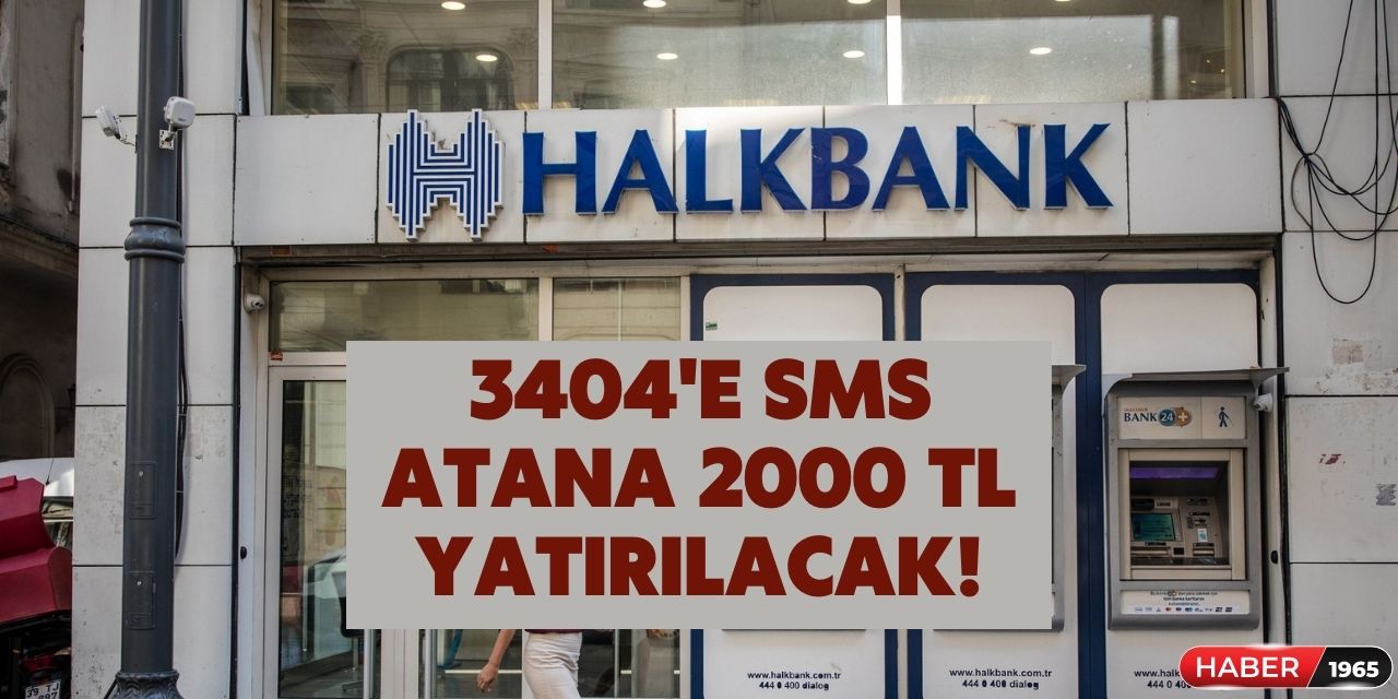 Halkbank hesabı olanlar duyuruldu! 3404'e SMS atana 2000 TL yatırılacak