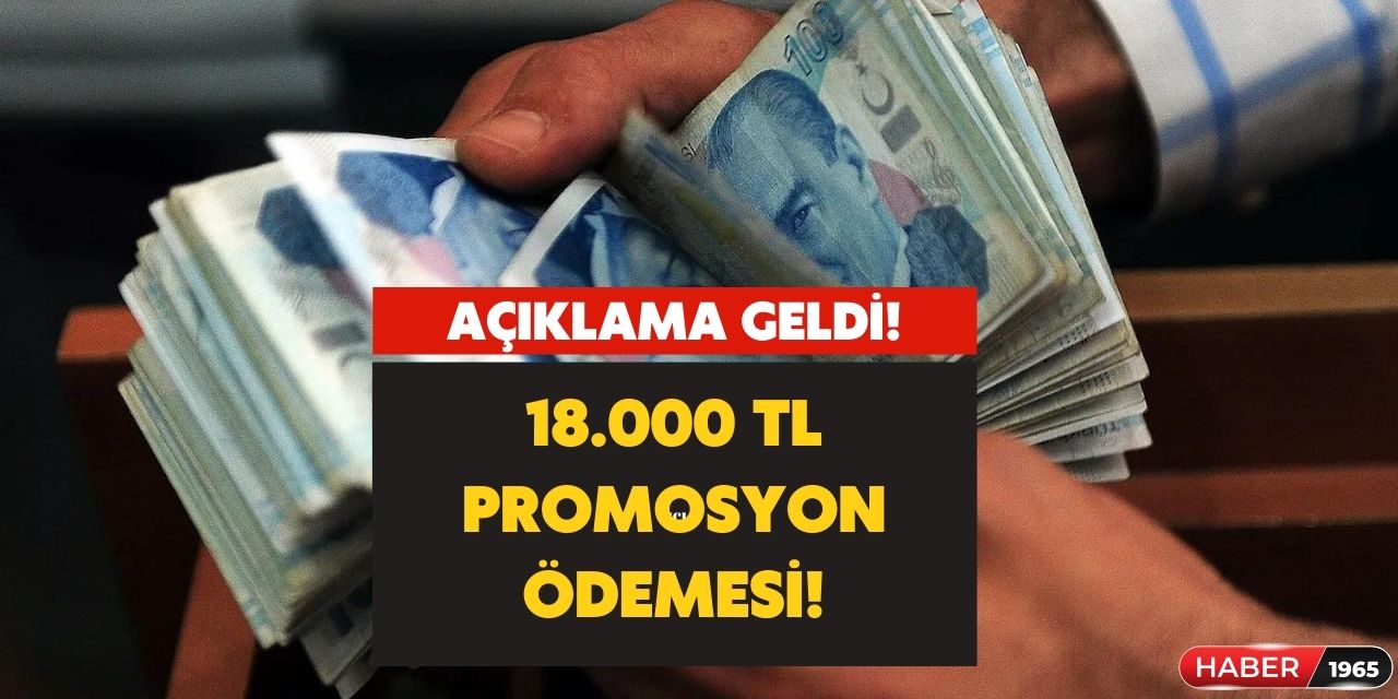 Anlaşma az önce imzalandı! 18.000 TL promosyon ödemesi hesaplara yatırılacak