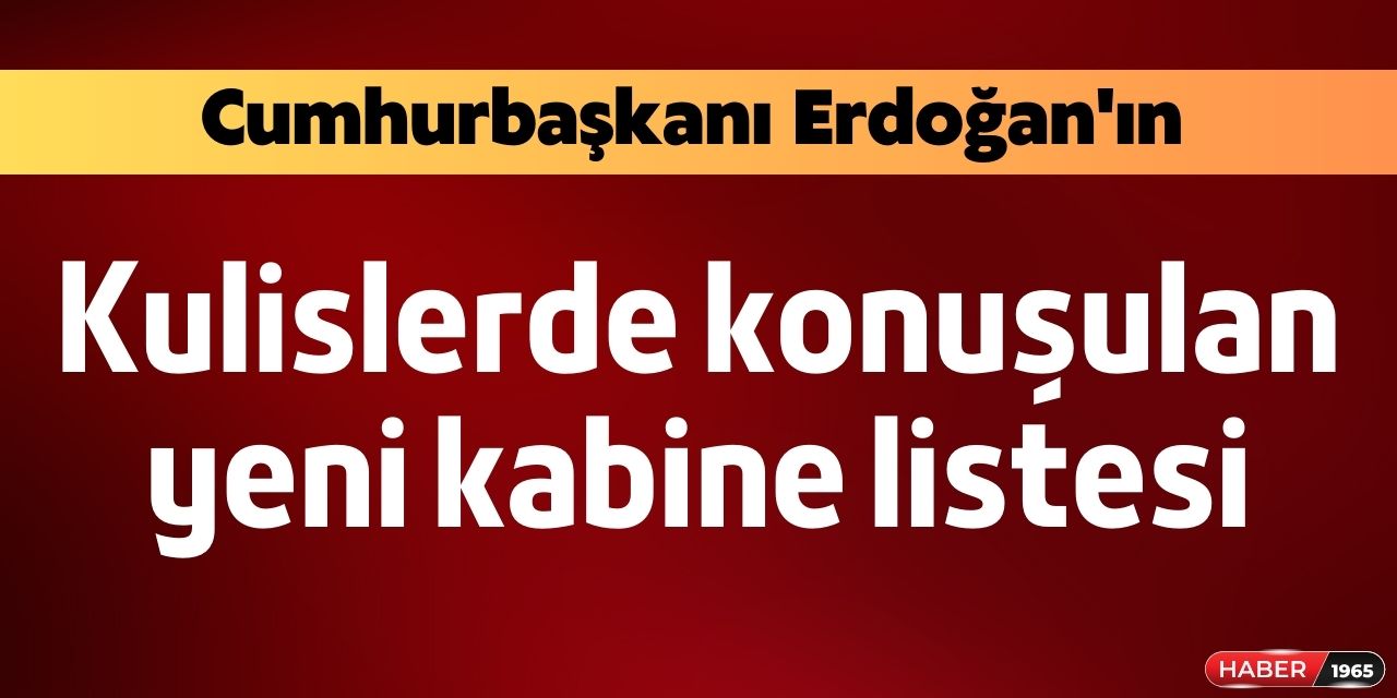 Cumhurbaşkanı Erdoğan'ın yeni kabine için kulislere sızan son listesi