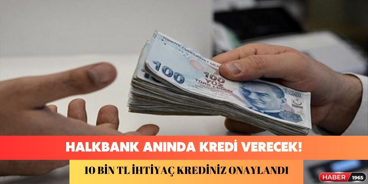 Halkbank 10 bin TL ihtiyaç kredisi imdadınıza yetişti! Hemen başvurun anında alın