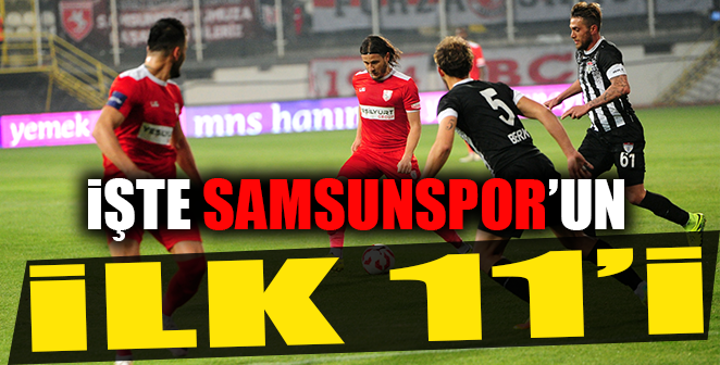 İŞTE SAMSUNSPOR'UN İLK 11'İ..