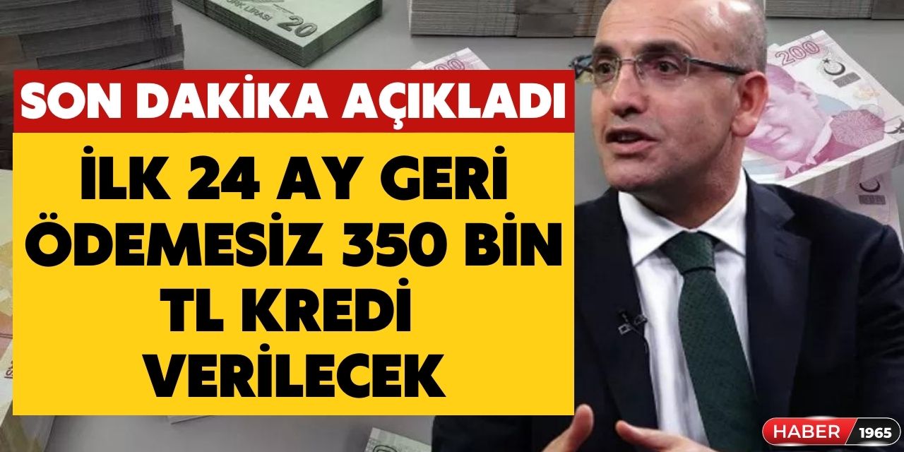 Mehmet Şimşek talimatı verdi! Tek kuruş faizsiz ilk 24 ay geri ödemesiz 350 bin TL kredi verilecek