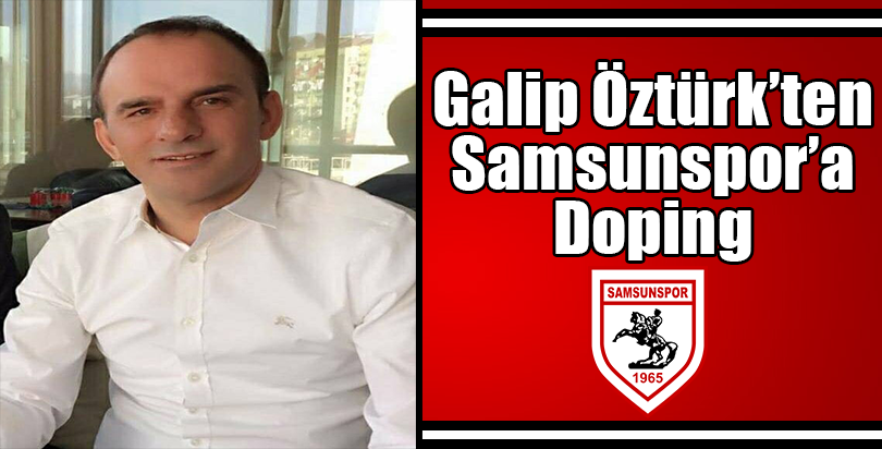 GALİP ÖZTÜRK'TEN SAMSUNSPOR'A BİR JEST DAHA