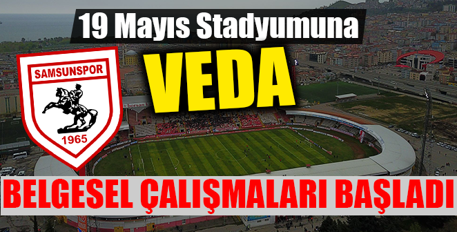 19 MAYIS'A VEDA BELGESELİ ÇEKİMLERİ BAŞLADI