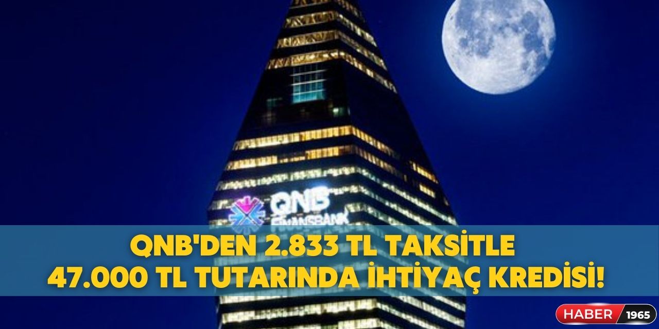 Haziran ayının ihtiyaç kredisi  QNB'den geldi! 47 bin TL tutarında ki krediden 2 bin 283 TL taksitle herkes yararlanabiliyor