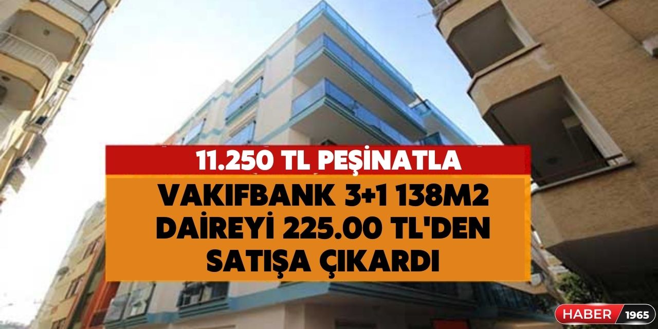 Kenarda 11.250 TL birikmiş parası olan ev sahibi olacak! Vakıfbank'tan 3+1 daireyi sudan biraz pahalı