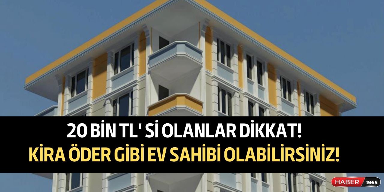 Bankadan 20 bin TL'si olanlara müjde! 3+1 daire satışı başladı kira öder gibi ev sahibi olunabilecek