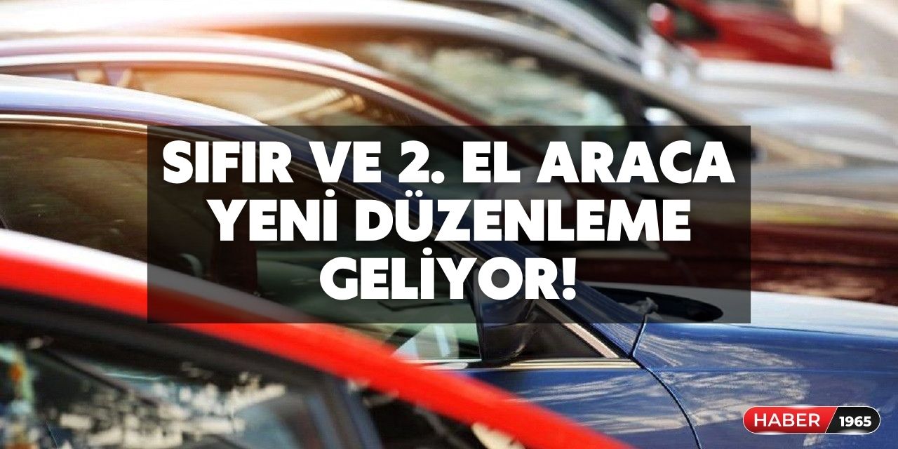 Açıklama geldi! Sıfır ve ikinci el araç alımına yeni düzenleme geliyor artık..