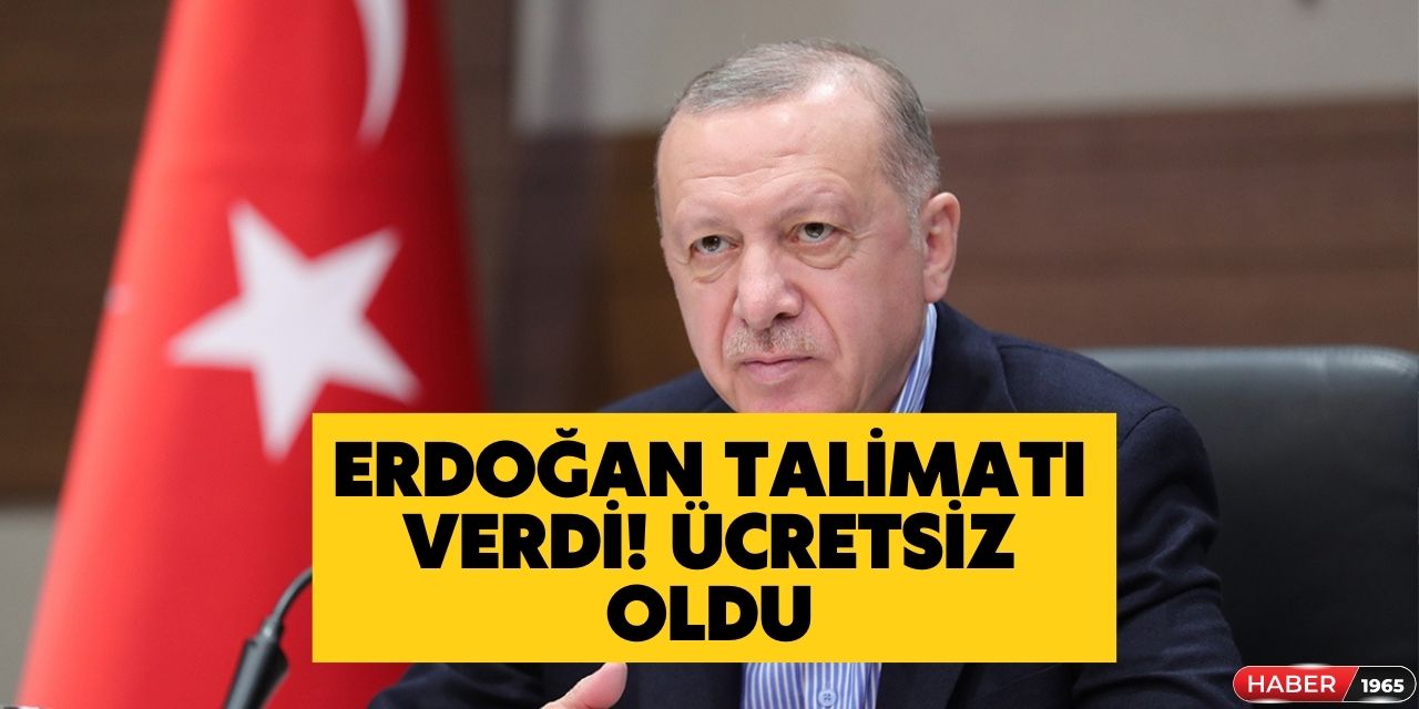 Cumhurbaşkanı Erdoğan talimatı verdi! O kişiler için ücretsiz oldu