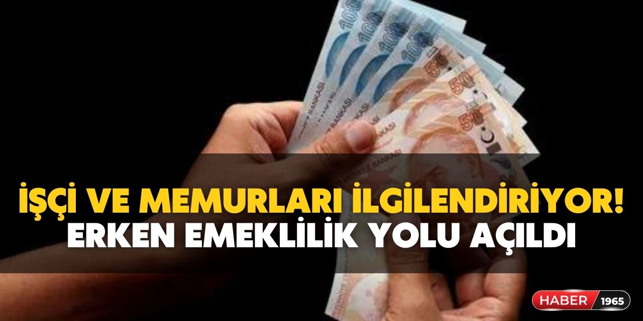 İşçi ve memurlar dikkat! Erken emeklilik yolu açıldı