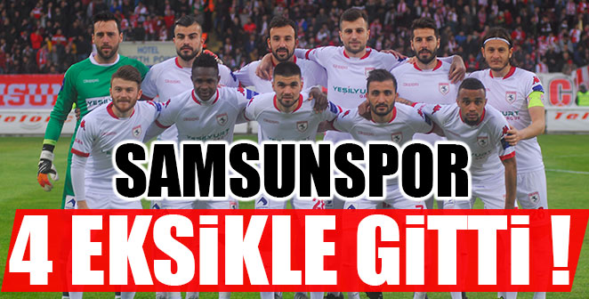 SAMSUNSPOR 4 EKSİKLE GİTTİ