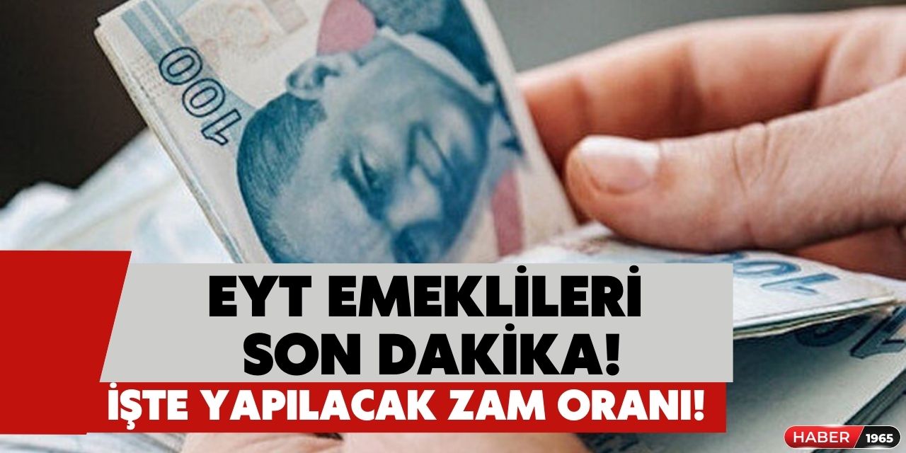 EYT emeklilerine yapılacak zam miktarı açıklandı