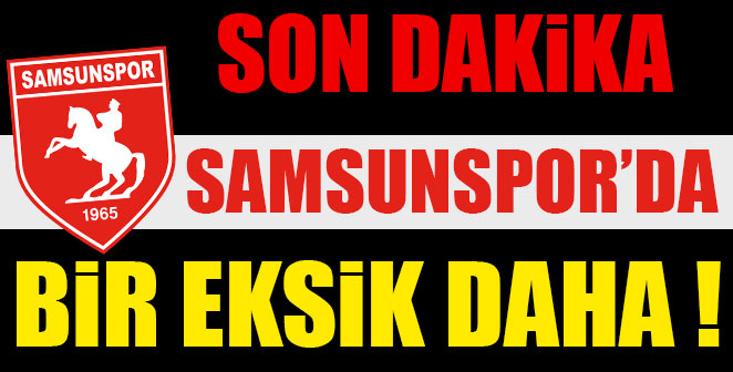 SAMSUNSPOR'DA BİR EKSİK DAHA