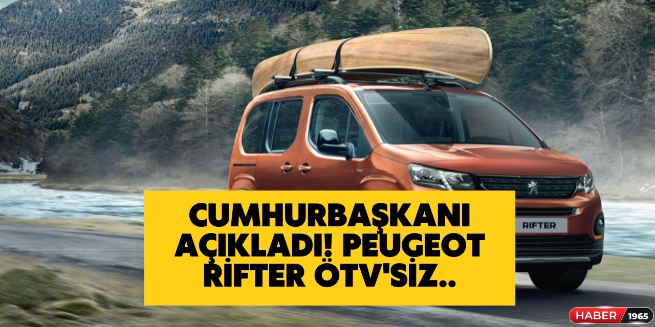 Erdoğan kararı onayladı TBMM'den geçti! Yeni Peugeot Rifter ÖTV'siz satılacak