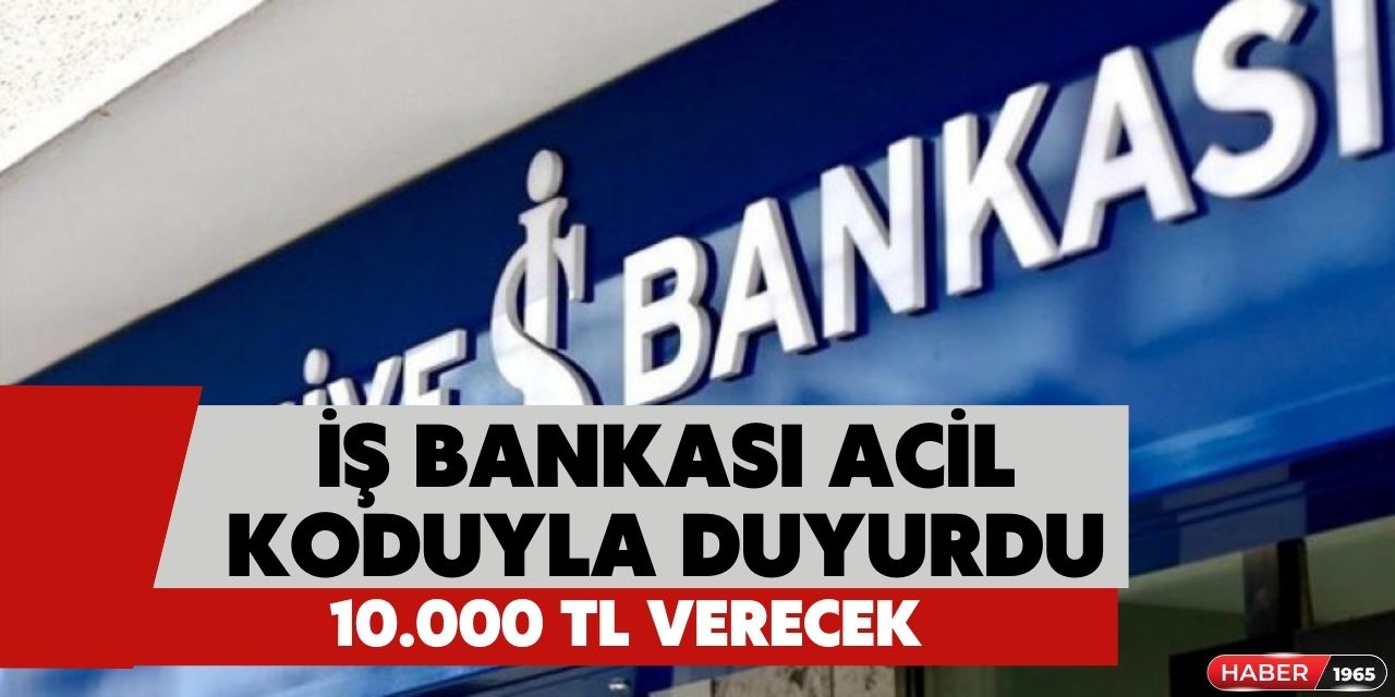 İş Bankası acil nakit ihtiyacı olanlara duyurdu! 3 taksitle 10 bin TL verecek