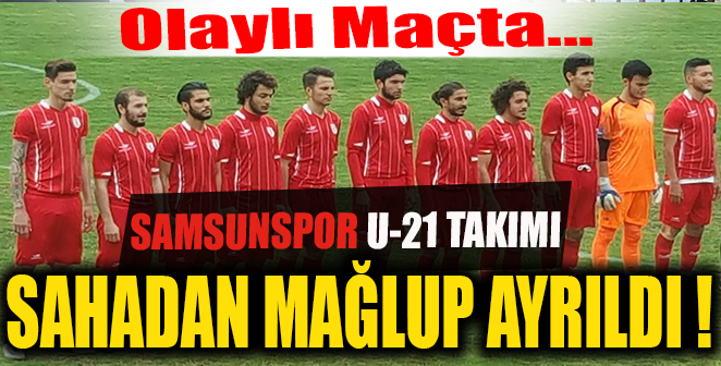 OLAYLI MAÇTA U-21 SAHADAN MAĞLUP AYRILDI