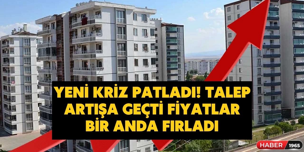 Emlak sektöründe yeni kriz doğdu! Talep artışa geçti fiyatlar bir anda fırladı