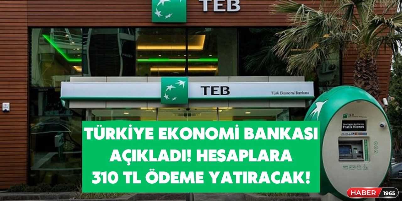 Türkiye Ekonomi Bankası açıkladı! Hesaplara 310 TL yatıracak