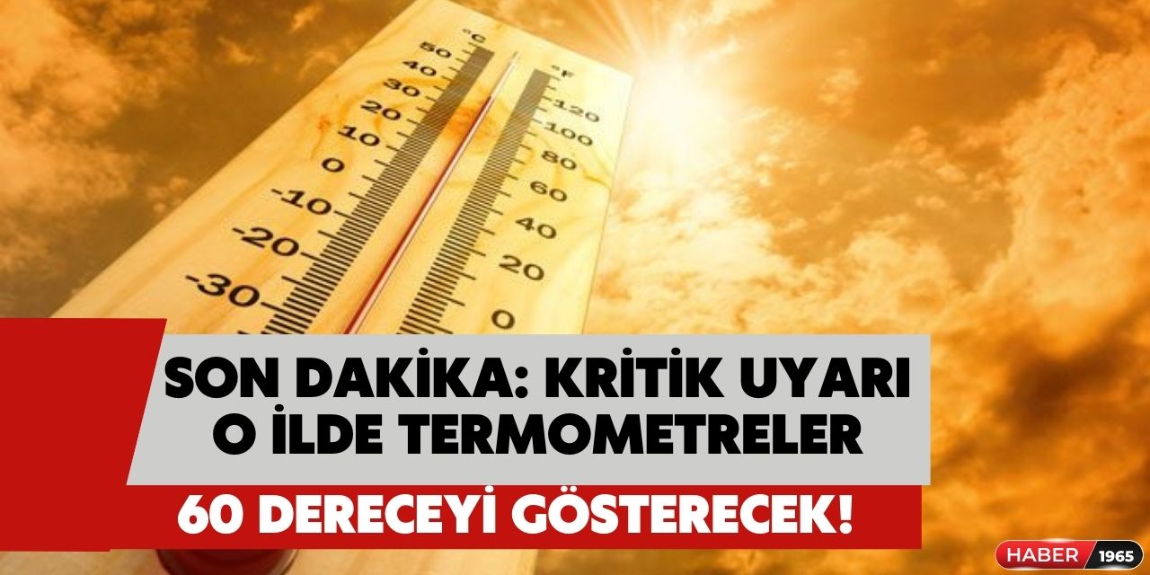 Şaka yalan değil! O ilimizde Cumartesi günü termometre 60 dereceyi gösterecek çok vahim uyarılar geldi