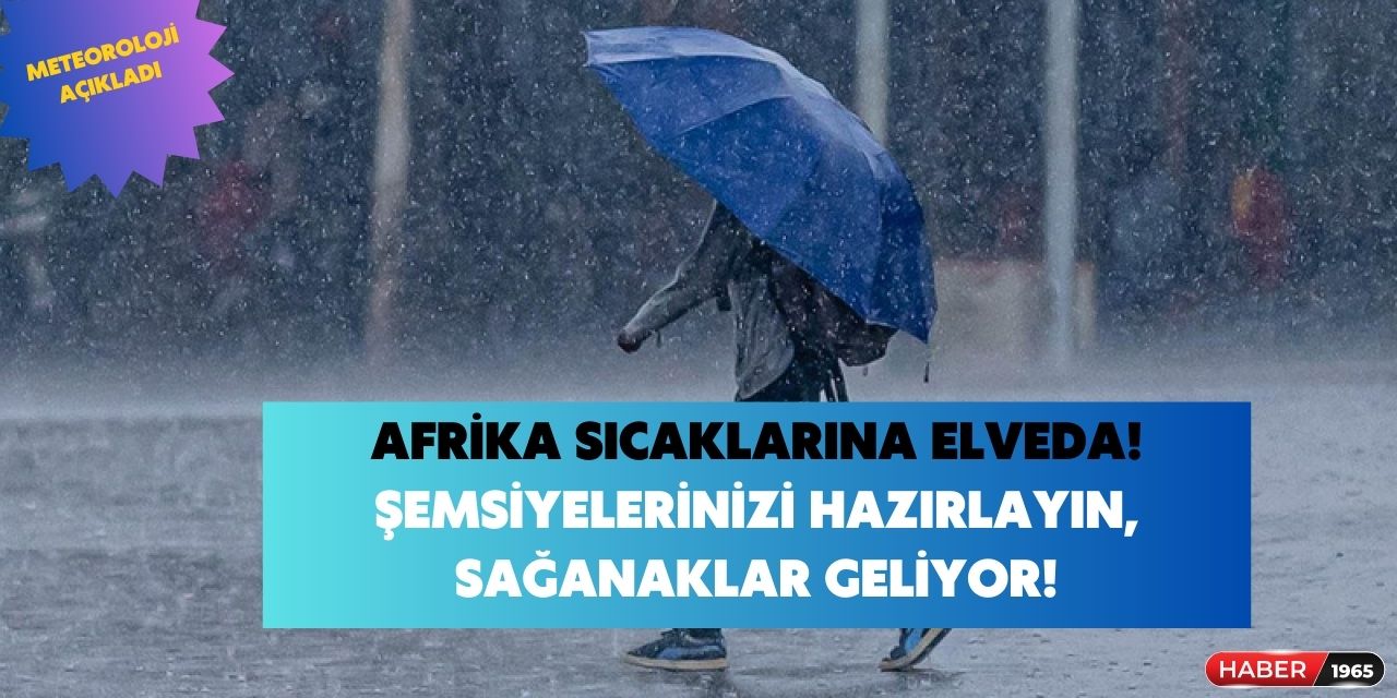 Afrika sıcaklarından yandık, bittik, kül olduk derken şemsiyeler yeniden açılacak! Sağanak yağışlar geliyor!