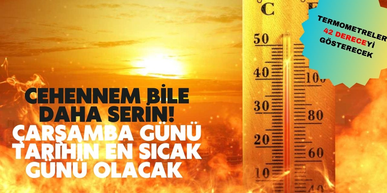 Çarşamba günü sakın evden çıkmayın! Cehennem bile saha serin sıcaklık 42 derece olacak