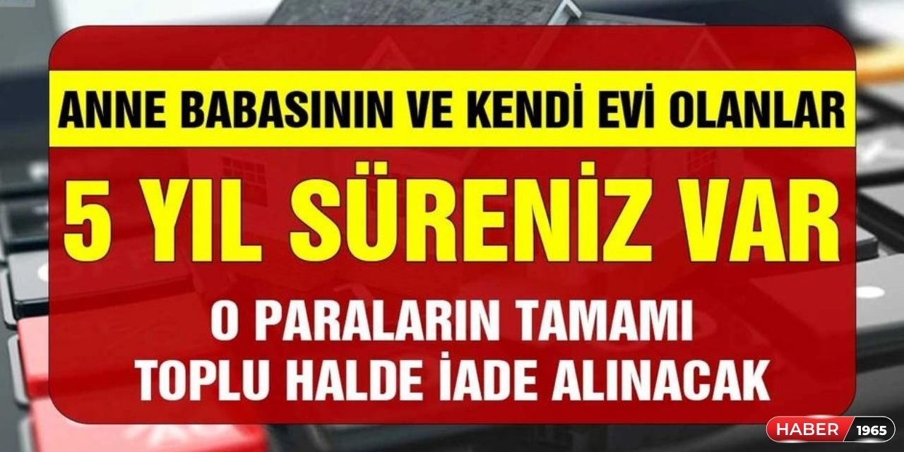 Tapusu olanlar 5 yıl 60 aydır ödediğiniz o paralar kuruşu kuruşuna iade ediliyor! Tek işlemle hemen alın