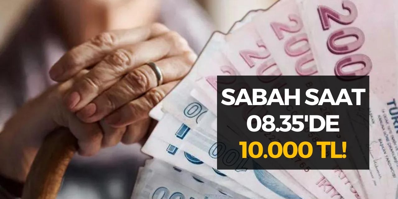 Cuma, Cumartesi, Pazar ve Pazartesi saat 08.35'de 16 milyon emekli hesabına 10.000 TL yatacak