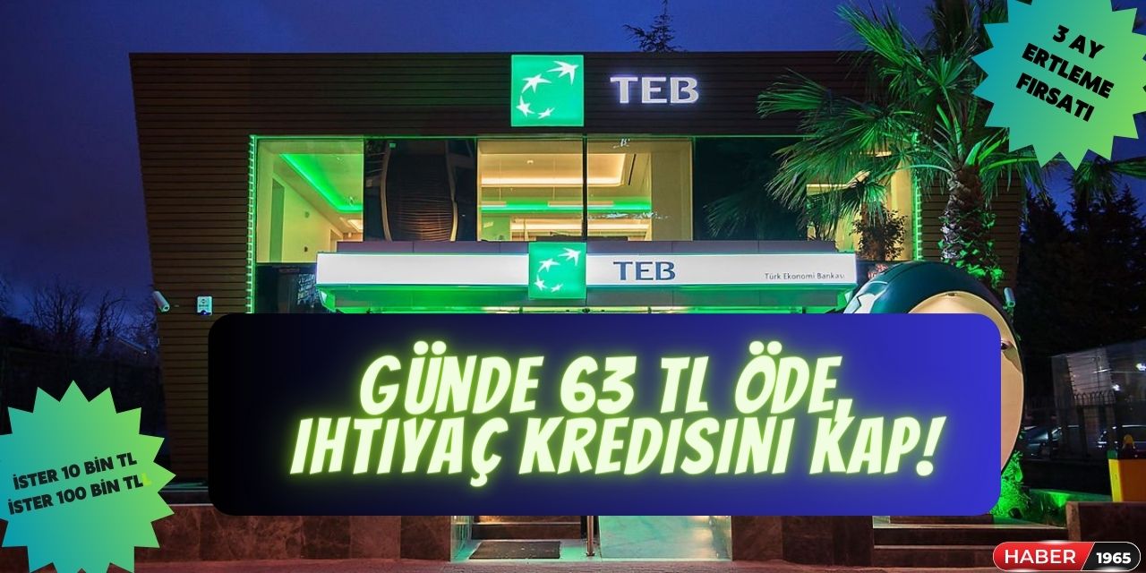 Nakit ihtiyacı olanlar buraya! Günde  63 TL'de ödeyerek TEB ihtiyaç kredisine sahip olabilirsiniz