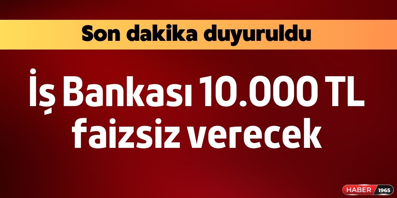 Türkiye İş Bankası kart sahipleri hesaplara anında onaylı 10.000 TL yatırıldı!