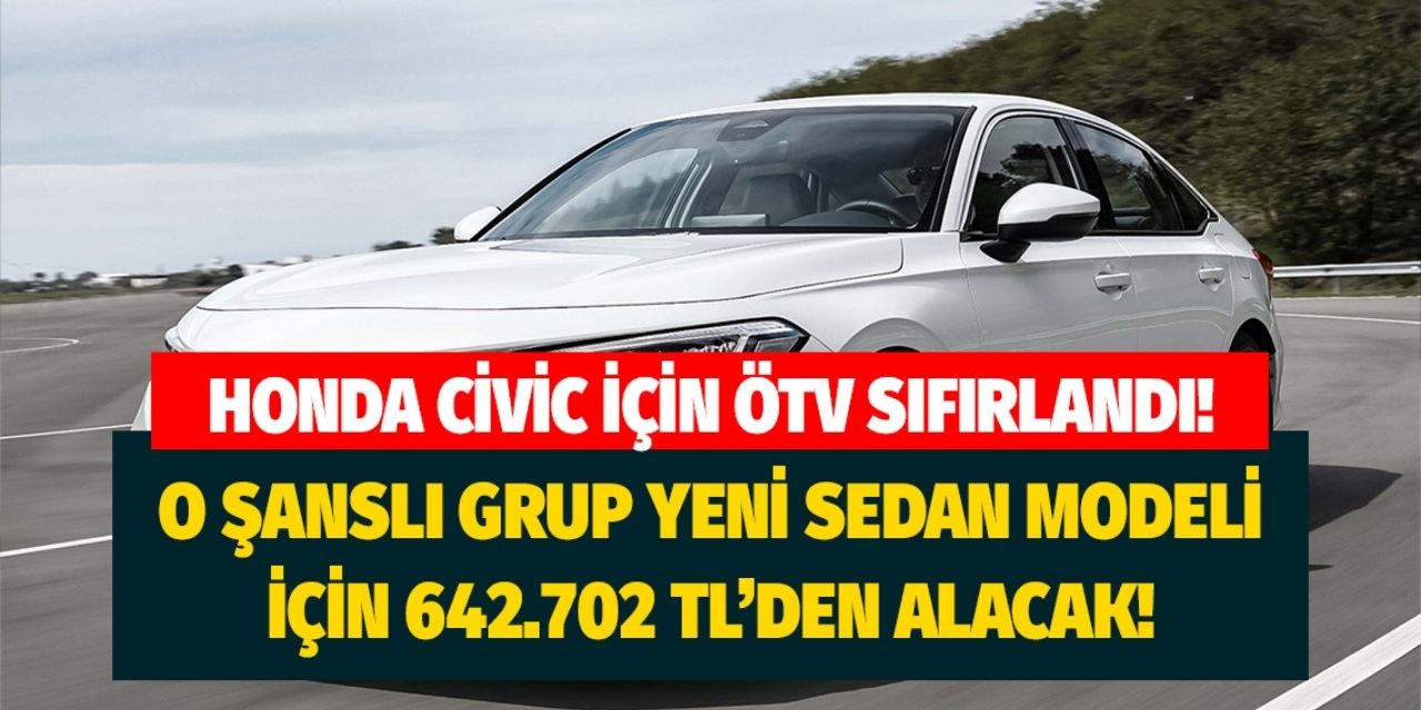 Şanslı grup Yeni Honda Civic için 0 TL ÖTV ödeyecek! Civic Sedan 1.5L 642.702 TL'den satılacak