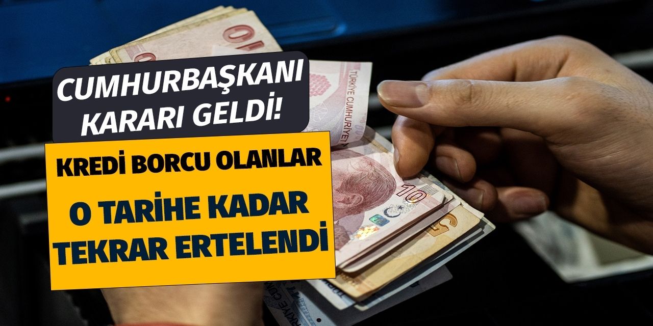 Cumhurbaşkanı Kararı son dakika yayınlandı! Kredi ve kredi kartı borçları o tarihe kadar ertelendi