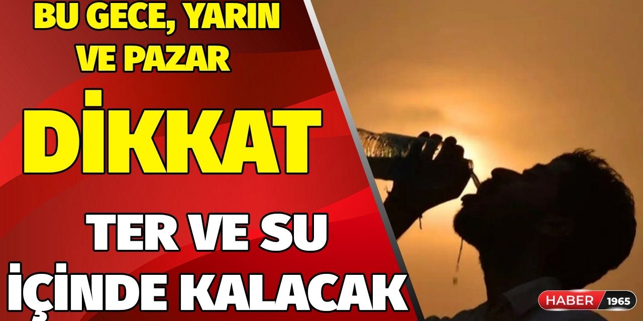 Bu gece, Cumartesi ve Pazar günü en berbat 2 gece geliyor! O illerde yaşayanlar ter su içinde kalacak