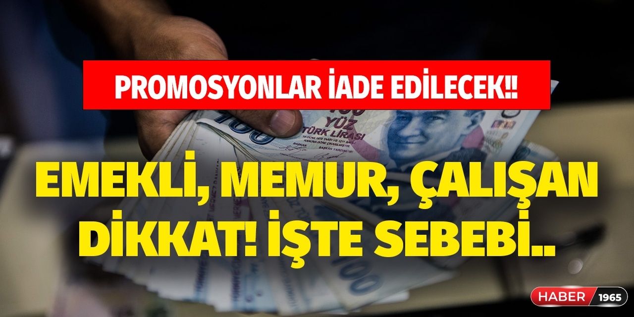 Emekli, memur ve özel sektör çalışanı dikkat! Promosyon ödemeleri iade ediliyor işte sebebi